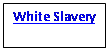 Text Box: White Slavery